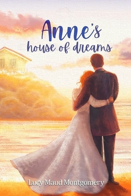 Anne's House of Dreams Lucy Maud Montgomery: (Anne of Green Gables series Book 5) by L.M. Montgomery