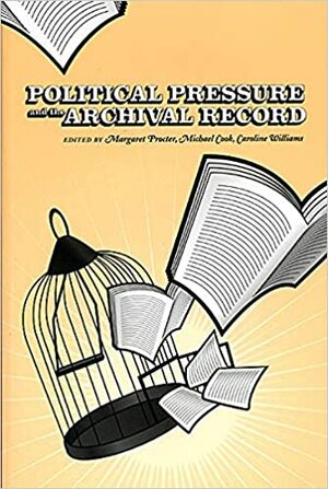 Political Pressure and the Archival Record by Michael Cook, Caroline Williams, Margaret Procter
