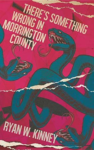 There's Something Wrong in Morrington County  by Ryan W. Kinney