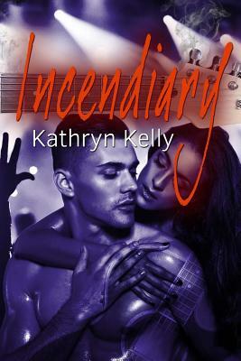 Incendiary by Kathryn Kelly