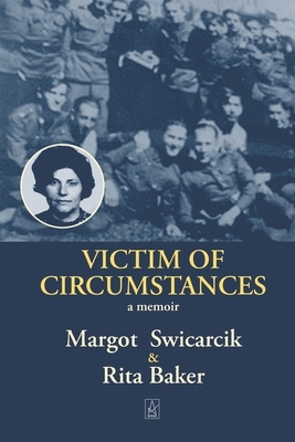 Victim of Circumstances: A memoir by Margot Swicarcik, Rita Baker