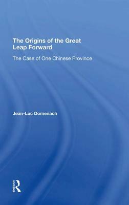 The Origins of the Great Leap Forward: The Case of One Chinese Province by Mark Selden, Jean-Luc Domenach