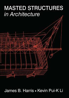 Masted Structures in Architecture by James Harris, Kevin Li