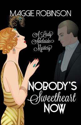 Nobody's Sweetheart Now: The First Lady Adelaide Mystery by Maggie Robinson