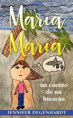 María María: un cuento de un huracán by Jennifer Degenhardt