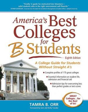 America's Best Colleges for B Students: A College Guide for Students Without Straight A's by Tamra B. Orr