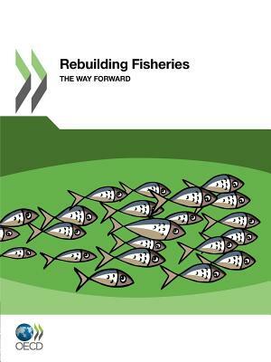 Rebuilding Fisheries: The Way Forward by OECD Publishing