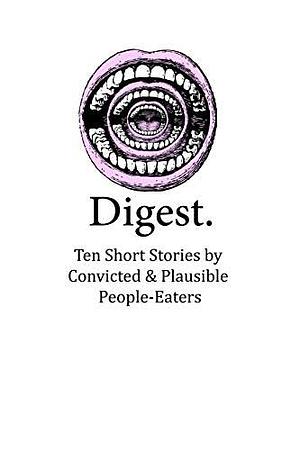 Digest: Ten Short Stories by Convicted & Plausible People-Eaters by Evan Witmer