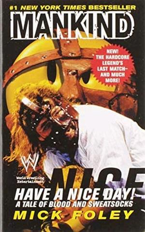Have a Nice Day! (A Tale of Blood and Sweatsocks) by Mick Foley