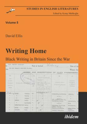 Writing Home: Black Writing in Britain Since the War by David Ellis