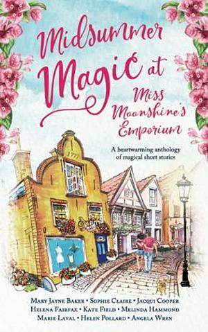 Midsummer Magic at Miss Moonshine's Emporium: A heartwarming anthology of uplifting, feel-good summer stories by Helena Fairfax, Helena Fairfax