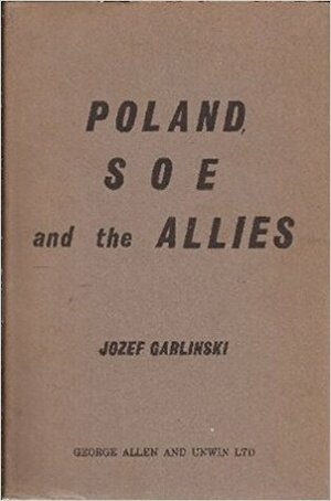 Poland, S. O. E. And The Allies by Józef Garliński