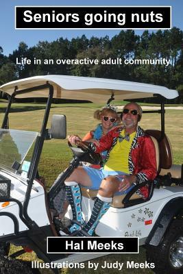 Seniors going nuts: Life in an overactive adult community by Hal Meeks