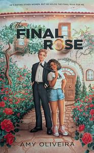 The Final Rose by Amy Oliveira