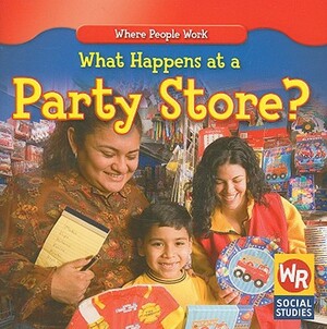 What Happens at a Party Store? by Amy Hutchings