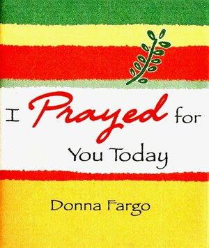 I Prayed for You Today by Donna Fargo