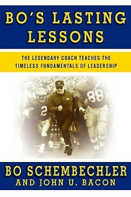 Bo's Lasting Lessons: The Legendary Coach Teaches the Timeless Fundamentals of Leadership by Bo Schembechler, John U. Bacon