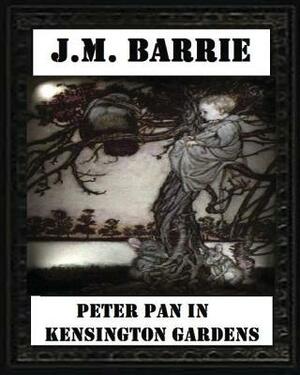 Peter Pan in Kensington Gardens (1906), by J. M. Barrie (Children's Classics) by J.M. Barrie