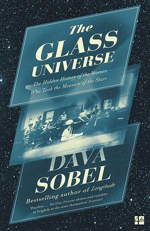 The Glass Universe: How the Ladies of the Harvard Observatory Took the Measure of the Stars by Dava Sobel