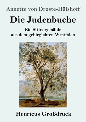 Die Judenbuche (Großdruck): Ein Sittengemälde aus dem gebirgichten Westfalen by Annette von Droste-Hülshoff