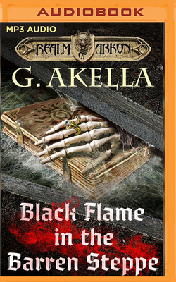 Black Flame in the Barren Steppe by G. Akella