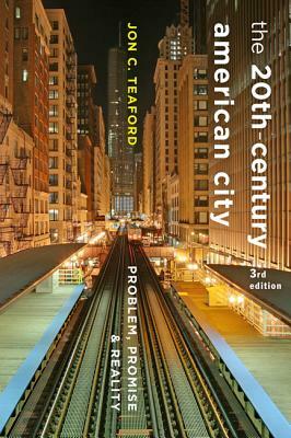 The Twentieth-Century American City: Problem, Promise, and Reality by Jon C. Teaford