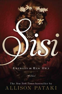 Sisi: Empress on Her Own by Allison Pataki