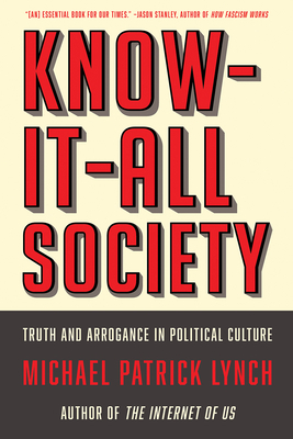 Know-It-All Society: Truth and Arrogance in Political Culture by Michael P. Lynch