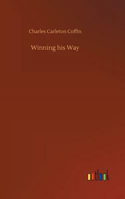 Winning His Way by Charles Carleton Coffin