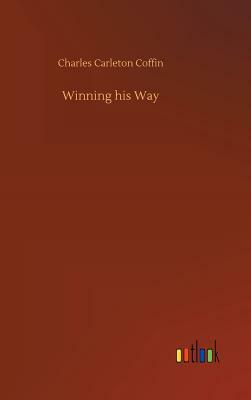 Winning His Way by Charles Carleton Coffin