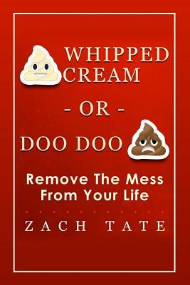 Whipped Cream or Doo Doo by Zach Tate