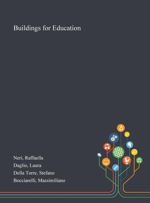 Buildings for Education by Stefano Della Torre, Raffaella Neri, Laura Daglio