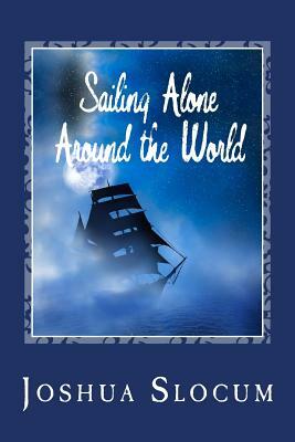 Sailing Alone Around the World by Joshua Slocum