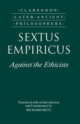 Sextus Empiricus: Against the Ethicists: (adversus Mathematicos XI) by Sextus Empiricus