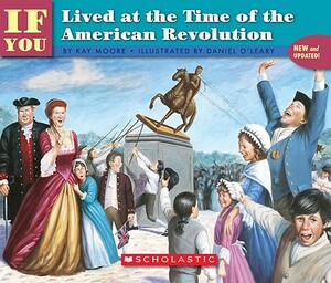 If You Lived at the Time of the American Revolution by Kay Moore