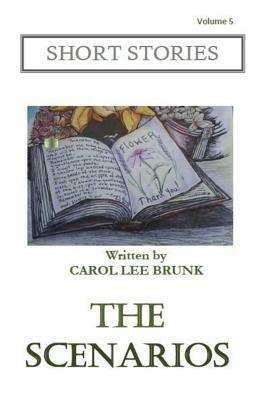 Short Stories The Scenarios: The Scenarios by Carol Lee Brunk