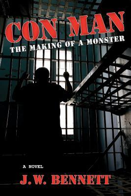 Con Man: The Making of a Monster by J. W. Bennett