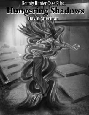 Hungering Shadows (The Bounty Hunter Case Files) by D.E. Sherman, David Sherman