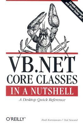 VB.NET Core Classes in a Nutshell: A Desktop Quick Reference [With CDROM] by Budi Kurniawan, Ted Neward