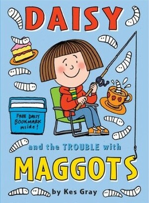 Daisy and the Trouble with Maggots by Nick Sharratt, Garry Parsons, Kes Gray