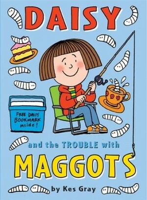 Daisy and the Trouble with Maggots by Kes Gray, Nick Sharratt, Garry Parsons