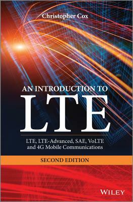 An Introduction to Lte: Lte, Lte-Advanced, Sae, Volte and 4g Mobile Communications by Christopher Cox