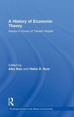 A History of Economic Theory: Essays in Honour of Takashi Negishi by 