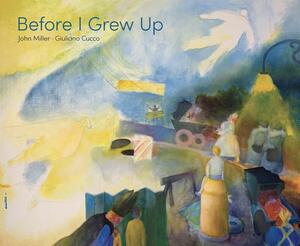 Before I Grew Up by John Miller, Giuliano Cucco