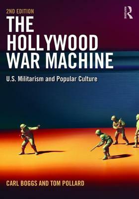 The Hollywood War Machine: U.S. Militarism and Popular Culture by Carl Boggs, Pollard Tom
