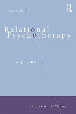 Relational Psychotherapy: A Primer by Patricia a. DeYoung