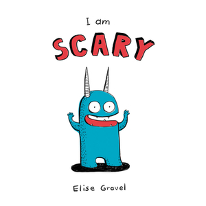 I Am Scary by Elise Gravel