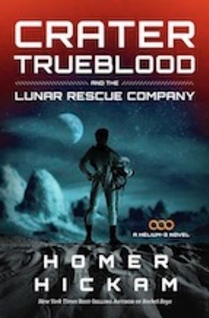 Crater Trueblood and the Lunar Rescue Company by Homer Hickam