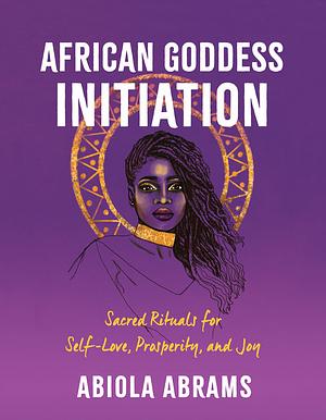 African Goddess Initiation by Abiola Abrams