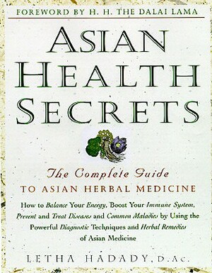 Asian Health Secrets: The Complete Guide to Asian Herbal Medicine by Letha Hadady